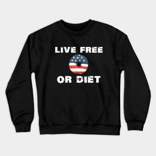 Live Free or Diet Live Free or Die Crewneck Sweatshirt